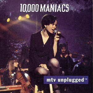 10000 maniacs unplugged 10000 maniacs unplugged